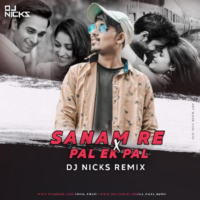Sanam Re X Pal Ek Pal ( Mashup ) - Dj Nicks Remix